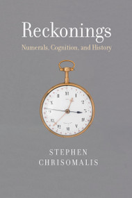 Reckonings (Numerals, Cognition, and History) by Stephen Chrisomalis, 9780262044639