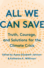 All We Can Save (Truth, Courage, and Solutions for the Climate Crisis) by Katharine K. Wilkinson, Ayana Elizabeth Johnson, 9780593237069