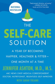 The Self-Care Solution (A Year of Becoming Happier, Healthier, and Fitter--One Month at a Time) - 9780062885463 by Jennifer Ashton, M.D., 9780062885463