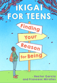 Ikigai for Teens: Finding Your Reason for Being by Héctor García, Francesc Miralles, Russell Calvert, 9781338670837