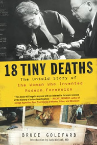 18 Tiny Deaths (The Untold Story of the Woman Who Invented Modern Forensics) - 9781728217543 by Bruce Goldfarb, Judy Melinek MD, 9781728217543