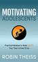 Motivating Adolescents (Practical Wisdom To Help Ignite Your Teen's Inner Drive) by Robin Theiss, 9781631950346