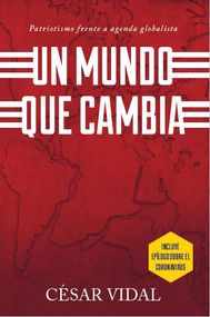 Un Mundo Que Cambia (Patriotismo Frente a Agenda Globalista) by Cesar Vidal, 9781950604029