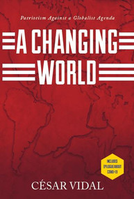 A Changing World (Patriotism Against a Globalist Agenda) by Cesar Vidal, 9781950604067