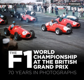 The F1 World Championship at the British Grand Prix (70 Years in Photographs) by Mirrorpix, 9780750994385
