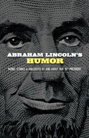 Abraham Lincoln's Humor (Yarns, Stories, and Anecdotes by and about Our 16th President) by John Grafton, 9780486843636