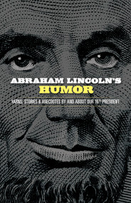 Abraham Lincoln's Humor (Yarns, Stories, and Anecdotes by and about Our 16th President) by John Grafton, 9780486843636