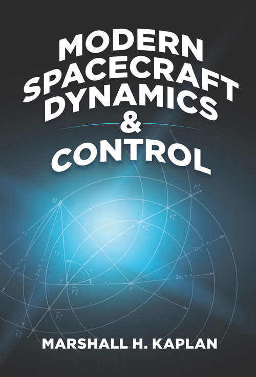 Modern Spacecraft Dynamics and Control by Marshall H. Kaplan, 9780486819181