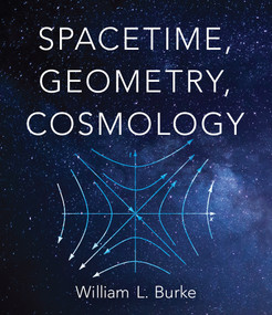 Spacetime, Geometry, Cosmology by William L. Burke, 9780486845586