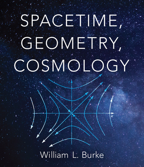 Spacetime, Geometry, Cosmology by William L. Burke, 9780486845586