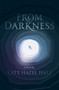 From Darkness by Kate Hazel Hall, 9781945053986