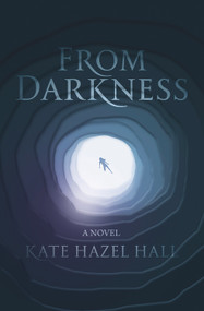 From Darkness by Kate Hazel Hall, 9781945053986