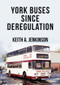 York Buses Since Deregulation by Keith A. Jenkinson, Keith A. Jenkinson, 9781445697048
