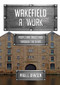 Wakefield at Work (People and Industries Through the Years) by Paul Dawson, 9781445698304