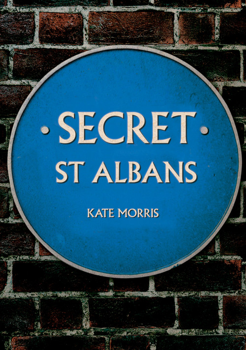 Secret St Albans by Kate Morris, 9781445690735