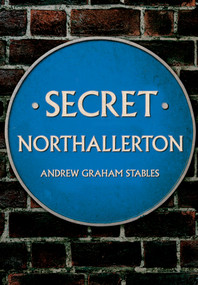 Secret Northallerton by Graham Stables, 9781445696966