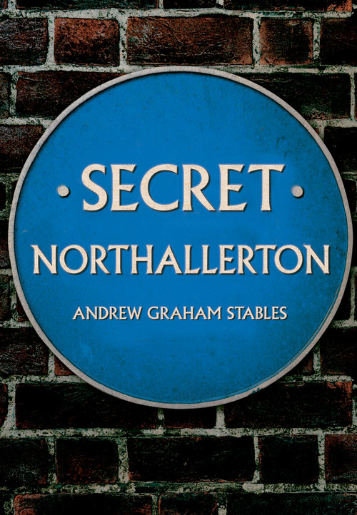 Secret Northallerton by Graham Stables, 9781445696966