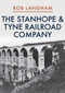 The Stanhope & Tyne Railroad Company by Rob Langham, 9781445697666