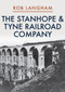 The Stanhope & Tyne Railroad Company by Rob Langham, 9781445697666