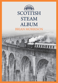 Scottish Steam Album by Brian Morrison, 9781445699806