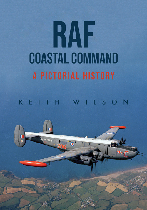 RAF Coastal Command (A Pictorial History) by Keith Wilson, 9781445697680
