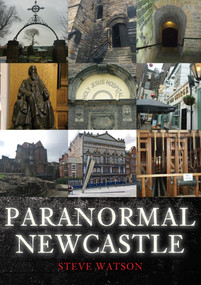 Paranormal Newcastle by Steve Watson, 9781398102873