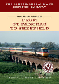 The London, Midland and Scottish Railway Volume Seven From St Pancras to Sheffield by Stanley C. Jenkins, Martin Loader, 9781445698229