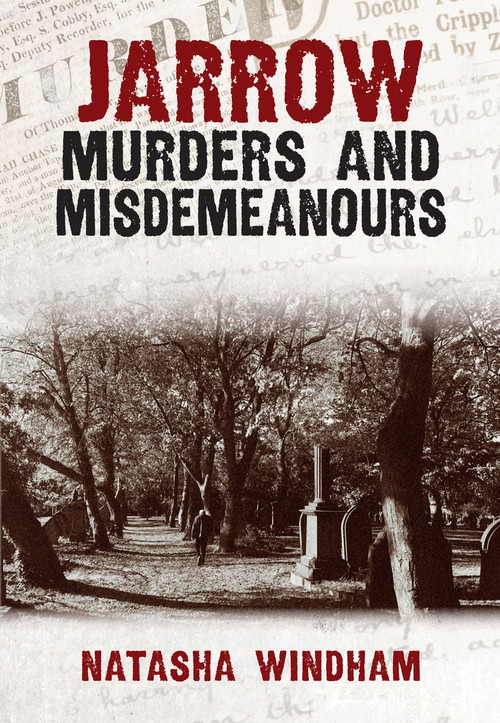 Jarrow Murders & Misdemeanours by Natasha Windham, 9781445697864