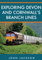 Exploring Devon and Cornwall's Branch Lines by John Jackson, 9781398102392