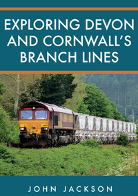 Exploring Devon and Cornwall's Branch Lines by John Jackson, 9781398102392