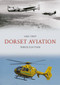 Dorset Aviation Through Time by Mike Phipp, 9781445698489