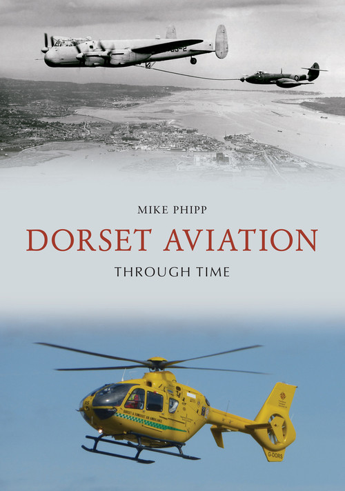 Dorset Aviation Through Time by Mike Phipp, 9781445698489