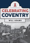 Celebrating Coventry by Will Adams, 9781445698168