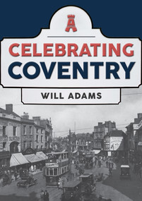 Celebrating Coventry by Will Adams, 9781445698168