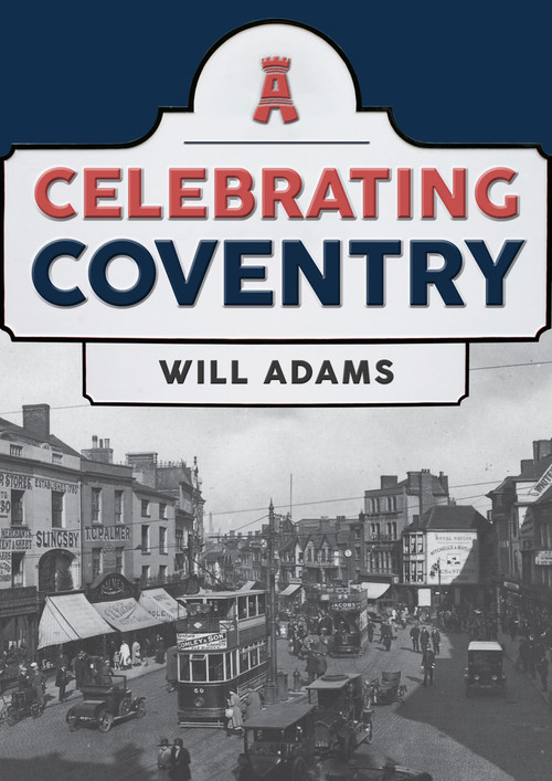 Celebrating Coventry by Will Adams, 9781445698168