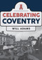 Celebrating Coventry by Will Adams, 9781445698168