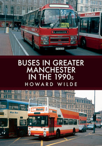 Buses in Greater Manchester in the 1990s by Howard Wilde, 9781445699486