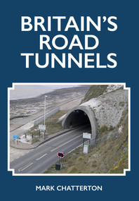 Britain's Road Tunnels by Mark Chatterton, 9781398100282