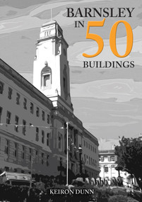 Barnsley in 50 Buildings by Keiron Dunn, 9781398100343