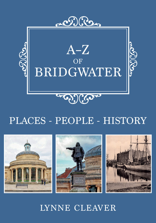 A-Z of Bridgwater (Places-People-History) by Lynne Cleaver, 9781445697888
