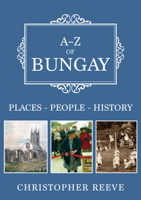 A-Z of Bungay (Places-People-History) by Christopher Reeve, 9781445698243