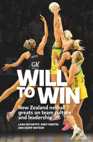 Will to Win (New Zealand netball greats on team culture and leadership) by Lana McCarthy, Andy Martin, Geoff Watson, 9780995113558