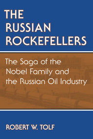 The Russian Rockefellers (The Saga of the Nobel Family and the Russian Oil Industry) by Robert W. Tolf, 9780817965853