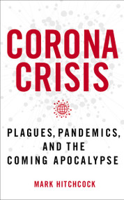 Corona Crisis (Plagues, Pandemics, and the Coming Apocalypse) by Mark Hitchcock, 9780785240020