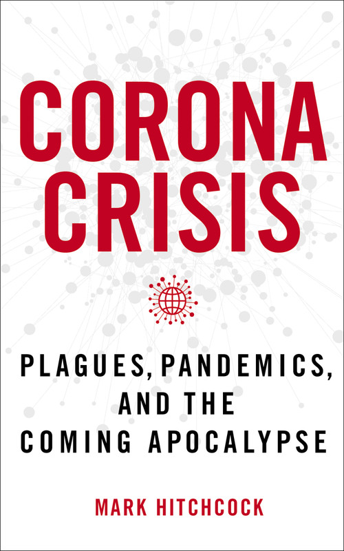 Corona Crisis (Plagues, Pandemics, and the Coming Apocalypse) by Mark Hitchcock, 9780785240020