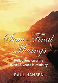 Semi-Final Musings (Reflections on a life lived 38 years in ministry) - 9781400308651 by Paul Hansen, 9781400308651