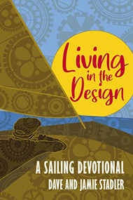 Living in the Design (A Sailing Devotional) by Dave and Jamie Stadler, 9781400329823