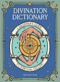 Divination Dictionary (A Beginner's Guide to Fortune-Telling) by Lillian Verner-Bonds, Coni Curi, 9781454942870