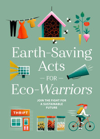 Earth-Saving Acts for Eco-Warriors (Join the Fight for a Sustainable Future) by Union Square & Co., 9781454942993