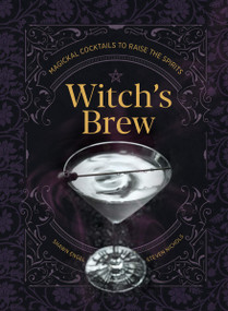 Witch's Brew (Magickal Cocktails to Raise the Spirits - A Cocktail Book) by Shawn Engel, Steven Nichols, 9781454942863